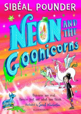 Neon and the Goonicorns by Sibéal Pounder & Sarah Warburton