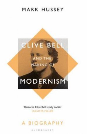 Clive Bell And The Making Of Modernism by Mark Hussey