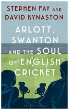 Arlott Swanton And The Soul Of English Cricket