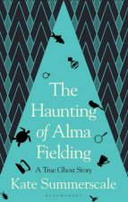 The Haunting Of Alma Fielding A True Ghost Story