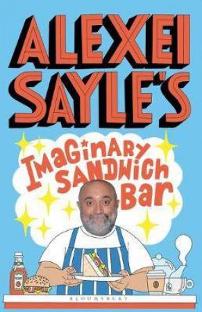 Alexei Sayle's Imaginary Sandwich Bar by Alexei Sayle