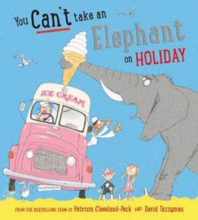 You Can't Take An Elephant On Holiday by Patricia Cleveland-Peck &  David Tazzyman