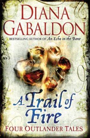 A Trail Of Fire: Four Outlander Tales by Diana Gabaldon
