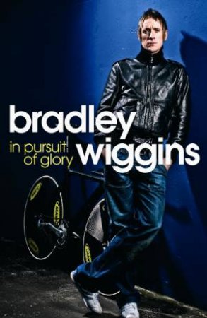 In Pursuit of Glory by Bradley Wiggins