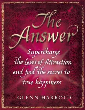 The Answer: Supercharge the Laws of Attraction with the Power of Hypnosis and Find Health, Wealth and True Happiness by Glenn Harrold