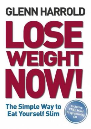 Lose Weight Now!: The Simple Way to Eat Yourself Slim plus CD by Glenn Harrold