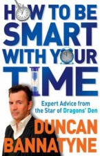 How To Be Smart With Your Time Expert Advice from the Star of Dragons Den
