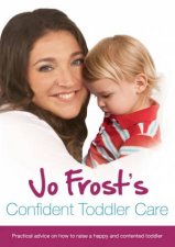 Jo Frosts Confident Toddler Care