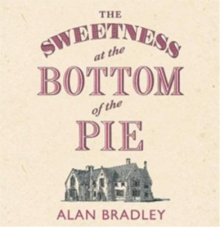 The Sweetness At The Bottom Of The Pie by Alan Bradley