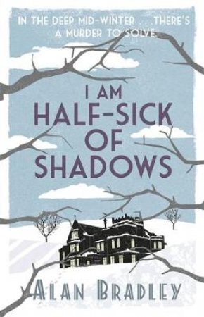 I Am Half-Sick Of Shadows by Alan Bradley
