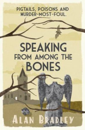 Speaking From Among The Bones by Alan Bradley