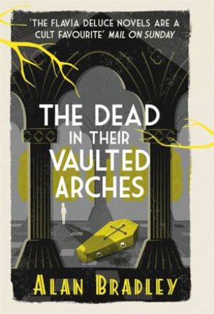 The Dead In Their Vaulted Arches by Alan Bradley