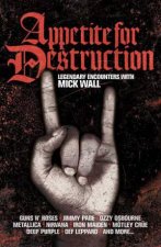 Appetite for Destruction The Mick Wall Interviews