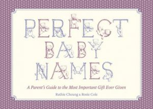 Perfect Baby Names by Rosie Cole & Ruthie Cheung