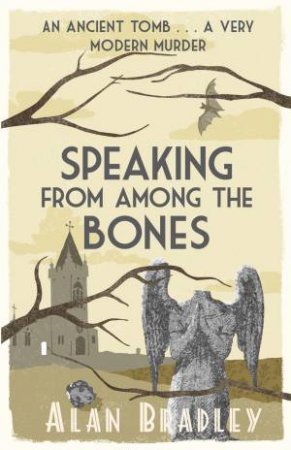 Speaking From Among The Bones by Alan Bradley