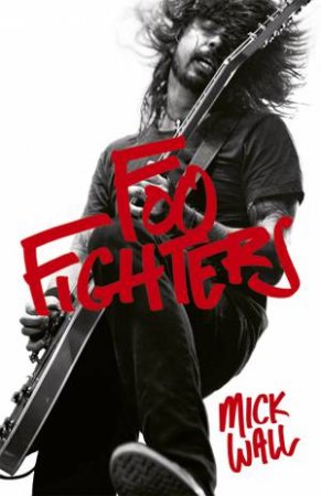 Foo Fighters by Mick Wall