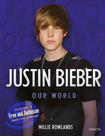 Justin Bieber: Our World by Millie Rowlands
