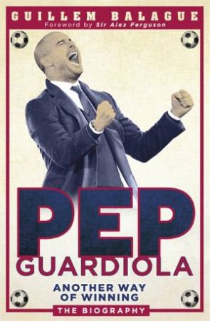 Pep Guardiola by Guillem Balague