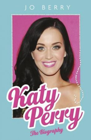 Katy Perry: The Biography by Jo Berry