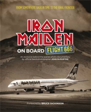 Iron Maiden: On Board Flight 666 by Iron Maiden & John McMurtrie