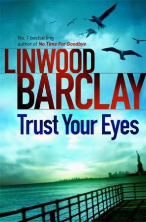 Trust Your Eyes by Linwood Barclay 
