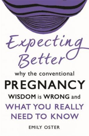 Expecting Better by Emily Oster