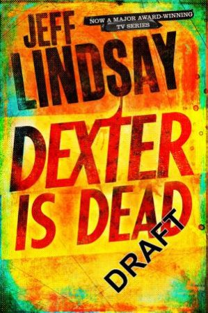 Dexter Is Dead by Jeff Lindsay