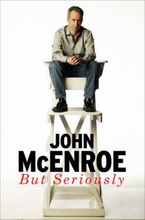 But Seriously by John McEnroe