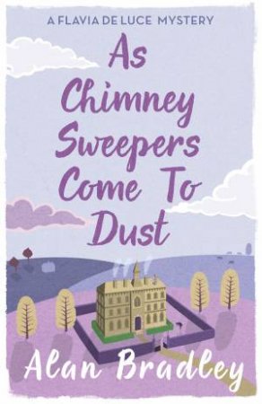 As Chimney Sweepers Come To Dust by Alan Bradley