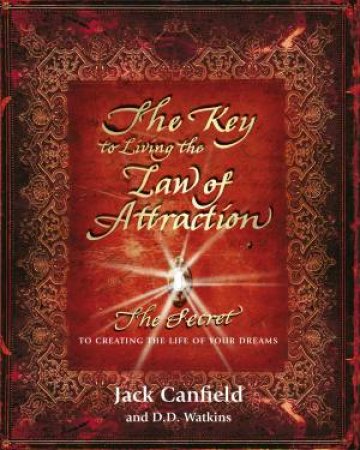 The Key To Living The Law Of Attraction by Jack Canfield