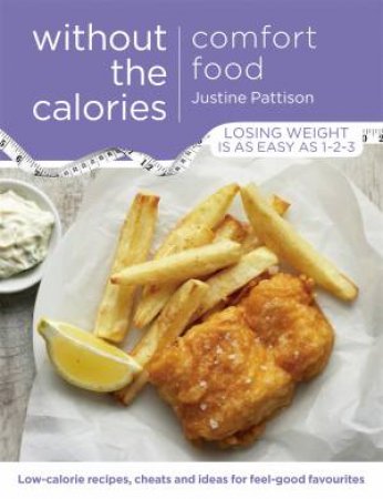 Comfort Food Without the Calories by Justine Pattison