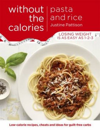 Pasta and Rice Without the Calories by Justine Pattison