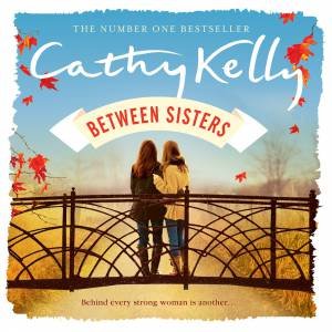 Between Sisters by Cathy Kelly