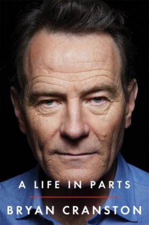 A Life In Parts by Bryan Cranston