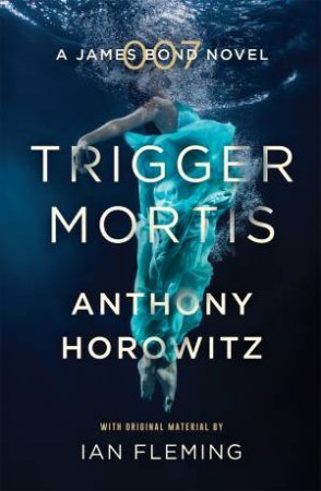 James Bond: Trigger Mortis by Anthony Horowitz