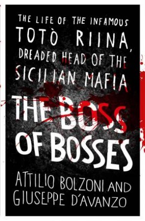 The Boss of Bosses by Attilio Bolzoni & Giuseppe D'Avanzo