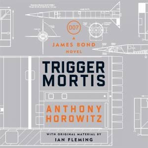 Trigger Mortis by Anthony Horowitz