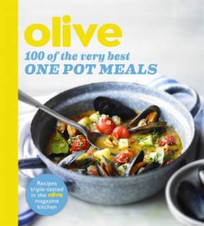Olive: 100 Of The Very Best One Pot Meals by Various