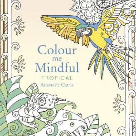 Colour Me Mindful: Tropical by Anastasia Catris