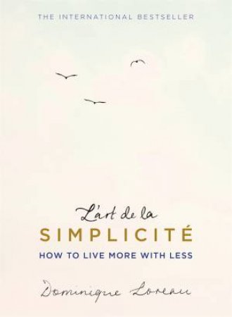 L'art de la Simplicite: How To Live More With Less (The English Edition) by Dominique Loreau
