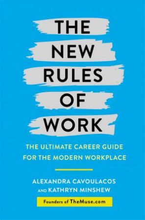 The New Rules Of Work by Kathryn Minshew & Alexandra Cavoulacos