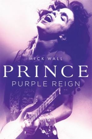 Prince: Purple Reign by Mick Wall