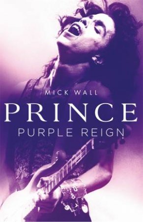 Prince: Purple Reign by Mick Wall