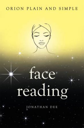 Orion Plain And Simple: Face Reading by Jonathan Dee