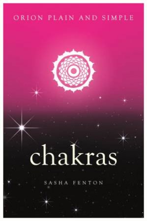 Chakras, Orion Plain And Simple by Sasha Fenton