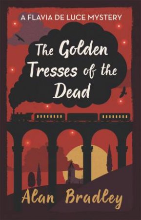 Golden Tresses Of The Dead by Alan Bradley