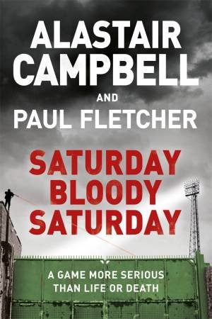 Saturday Bloody Saturday by Alastair Campbell & Paul Fletcher