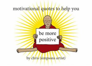 Motivational Quotes To Help You Be More Positive by Chris (Simpsons Artist)