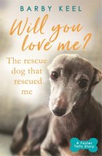 Will You Love Me The Rescue Dog that Rescued Me