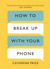 How To Break Up With Your Phone